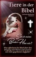 E-Book (epub) Tiere in der Bibel - Soll ich meines Bruders Hüter sein? Was sagt die Bibel über den Umgang mit Tieren und unserer von Gott gegebenen Aufgabe? von Antonia Katharina Tessnow