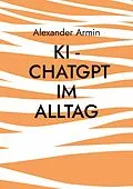 E-Book (epub) KI - ChatGPT im Alltag von Alexander Armin