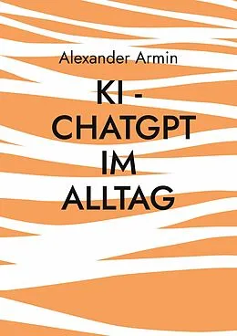 E-Book (epub) KI - ChatGPT im Alltag von Alexander Armin