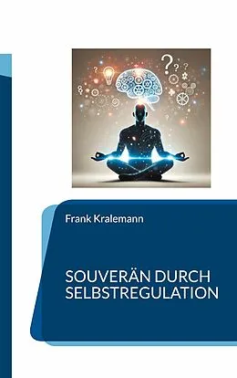 E-Book (epub) Souverän durch Selbstregulation von Frank Kralemann
