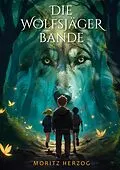 E-Book (epub) Die Wolfsjäger-Bande von Moritz Herzog