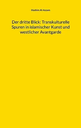 E-Book (epub) Der dritte Blick: Transkulturelle Spuren in islamischer Kunst und westlicher Avantgarde von Hashim Al-Azzam