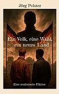E-Book (epub) Ein Volk, eine Wahl, ein neues Land von Jörg Polster