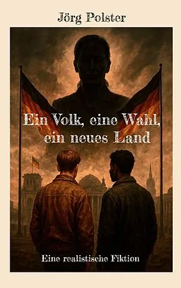 E-Book (epub) Ein Volk, eine Wahl, ein neues Land von Jörg Polster