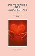 E-Book (epub) Die Vernunft der Leidenschaft von Frank Kralemann