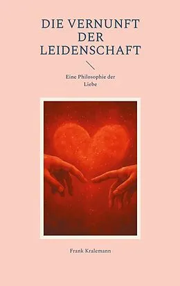 E-Book (epub) Die Vernunft der Leidenschaft von Frank Kralemann