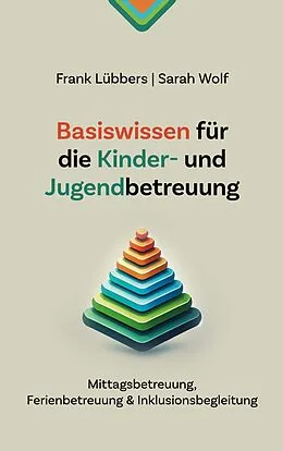 E-Book (epub) Basiswissen für die Kinder- und Jugendbetreuung von Frank Lübbers, Sarah Wolf