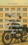 E-Book (epub) Zündschlüssel Ost Von Schwalben und Eisenschweinen von Kay Hanisch