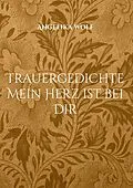E-Book (epub) Trauergedichte Mein Herz ist bei Dir von Angelika Wolf