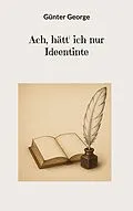 E-Book (epub) Ach, hätt' ich nur Ideentinte von Günter George