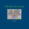 E-Book (epub) Märchen für Jungs von Andrea Stopper