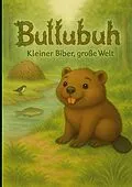 E-Book (epub) Bullubuh® - Kleiner Biber, große Welt von Horst Fischer