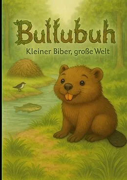 E-Book (epub) Bullubuh® - Kleiner Biber, große Welt von Horst Fischer