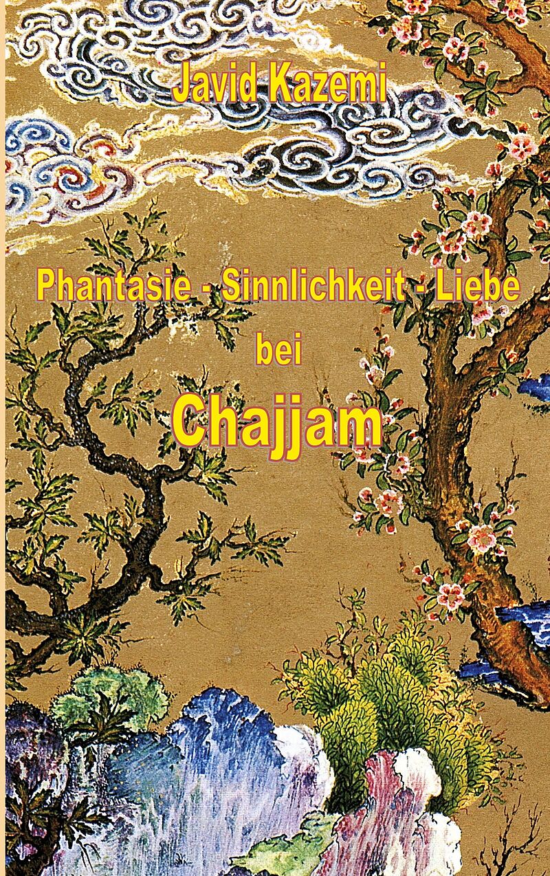 Phantasie - Sinnlichkeit - Liebe bei Chajjam