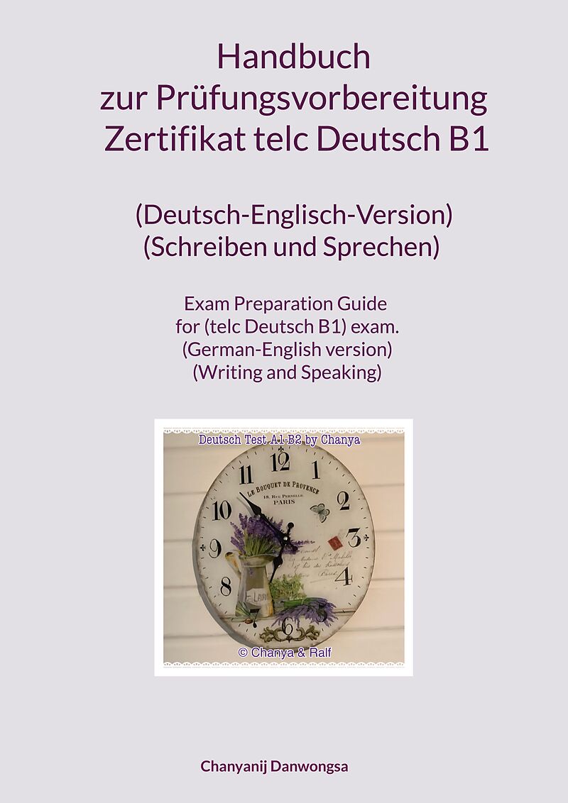 Handbuch zur Prüfungsvorbereitung Zertifikat telc Deutsch B1 (Deutsch-Englisch-Version) (Schreiben und Sprechen) Exam Preparation Guide for (telc Deutsch B1) exam. (German-English version) (Writing and Speaking)