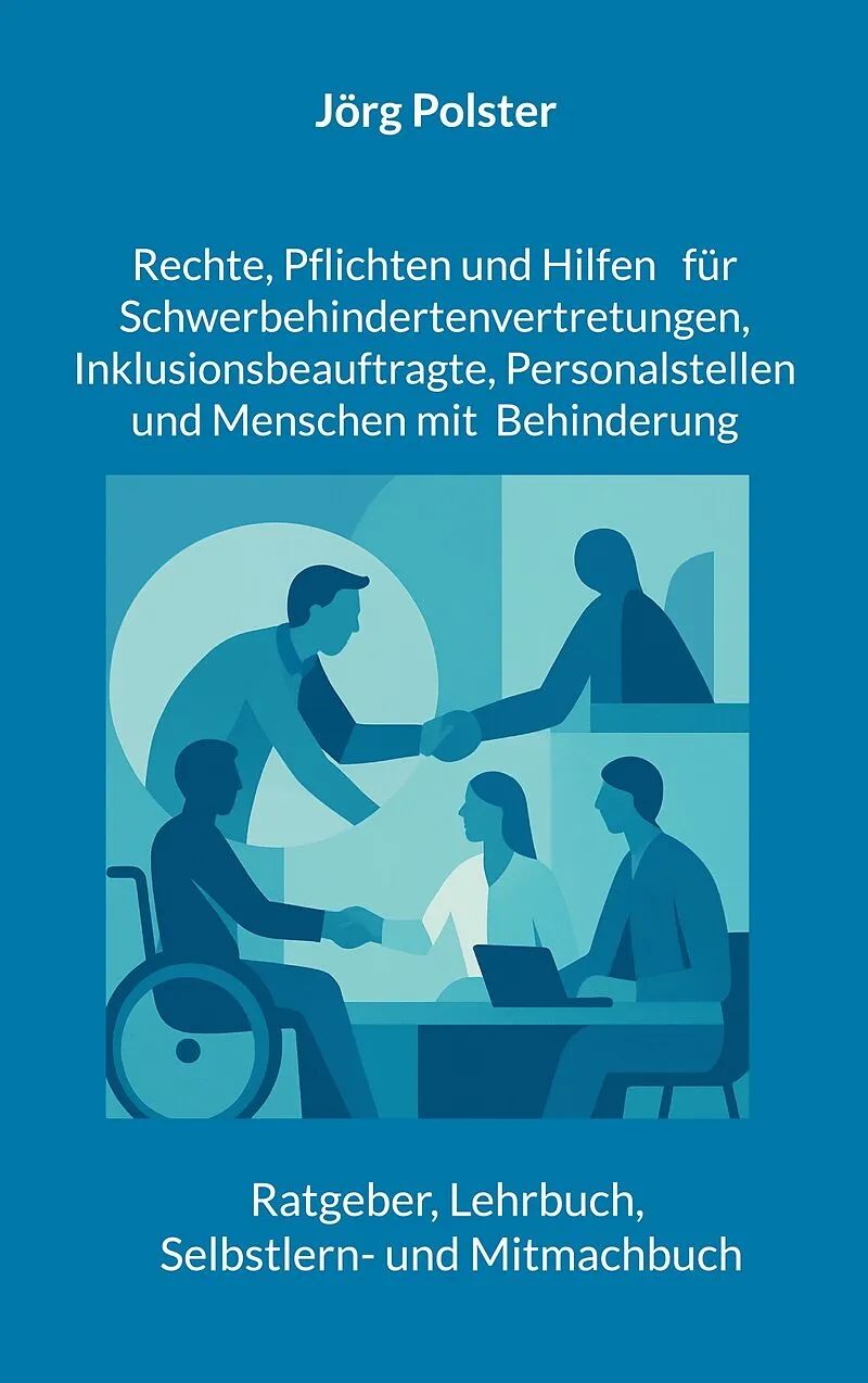 Rechte, Pflichten und Hilfen für Schwerbehindertenvertretungen, Inklusionsbeauftragte, Personalstellen und Menschen mit Behinderung