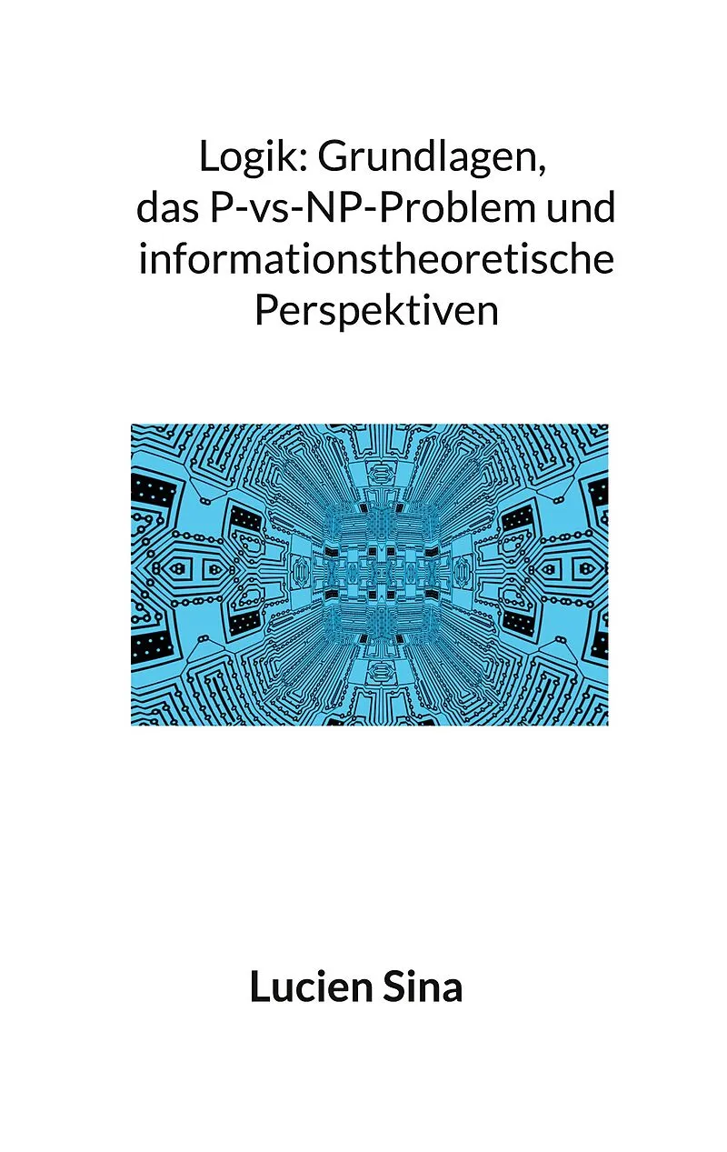 Logik: Grundlagen, das P-vs-NP-Problem und informationstheoretische Perspektiven