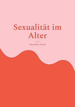 E-Book (epub) Sexualität im Alter von Alexander Armin