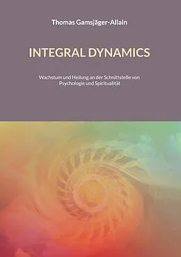E-Book (epub) INTEGRAL DYNAMICS von Thomas Gamsjäger-Allain