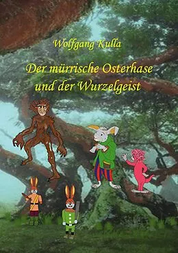 E-Book (epub) Der mürrische Osterhase und der Wurzelgeist von Wolfgang Kulla