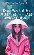 E-Book (epub) Das Portal im Altenheim - Das weiße Pulver von Michaela Daniel
