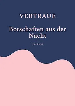 E-Book (epub) VERTRAUE Botschaften aus der Nacht von Tine Braun