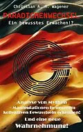 E-Book (epub) Paradigmenwechsel - Ein bewusstes Erwachen!? von Christian A. M. Wagener