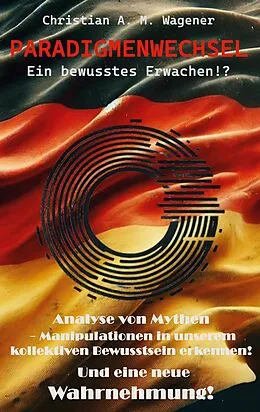 E-Book (epub) Paradigmenwechsel - Ein bewusstes Erwachen!? von Christian A. M. Wagener