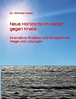 E-Book (epub) Neue Horizonte im Kampf gegen Krebs von Winfried Weber