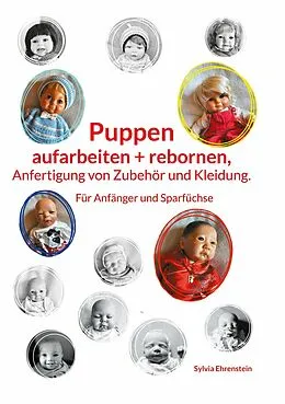 E-Book (epub) Puppen aufarbeiten und rebornen, Anfertigung von Zubehör und Kleidung. von Sylvia Ehrenstein