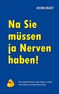 E-Book (epub) Na Sie müssen ja Nerven haben! von Jochen Kraeft