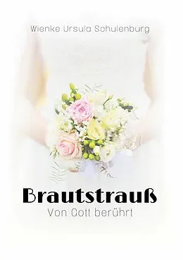 E-Book (epub) Brautstrauß von Wienke Ursula Schulenburg
