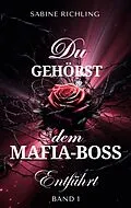 E-Book (epub) Du gehörst dem Mafia-Boss - Entführt Band 1 von Sabine Richling