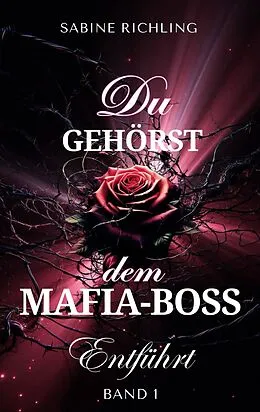 E-Book (epub) Du gehörst dem Mafia-Boss - Entführt Band 1 von Sabine Richling