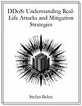 E-Book (pdf) DDoS: Understanding Real-Life Attacks and Mitigation Strategies von Stefan Behte