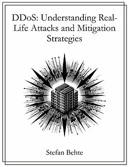 E-Book (pdf) DDoS: Understanding Real-Life Attacks and Mitigation Strategies von Stefan Behte