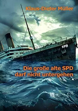 E-Book (epub) Die große alte SPD darf nicht untergehen von Klaus-Dieter Müller