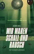 E-Book (epub) Wir waren Schall und Rausch von Jasmin Moll