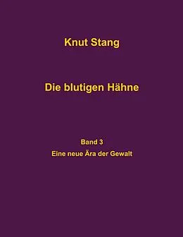 E-Book (epub) Die blutigen Hähne, Band 3: Eine neue Ära der Gewalt von Knut Stang