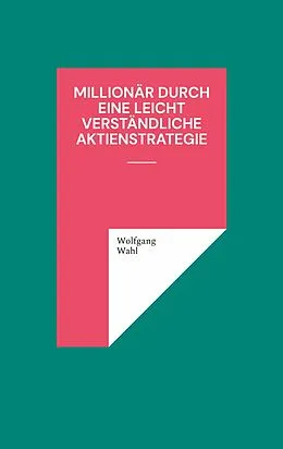 E-Book (epub) Millionär durch eine leicht verständliche Aktienstrategie von Wolfgang Wahl