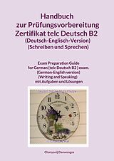 E-Book (epub) Handbuch zur Prüfungsvorbereitung Zertifikat telc Deutsch B2 (Deutsch-Englisch-Version) (Schreiben und Sprechen) von Chanyanij Danwongsa