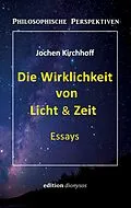 E-Book (epub) Die Wirklichkeit von Licht & Zeit von Jochen Kirchhoff