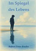 E-Book (epub) Im Spiegel des Lebens von Robert Peter Binder