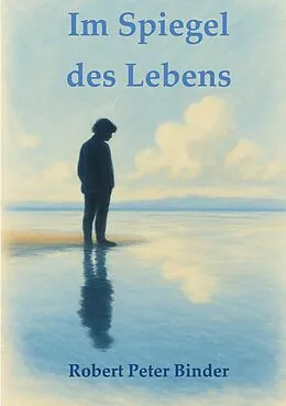 E-Book (epub) Im Spiegel des Lebens von Robert Peter Binder