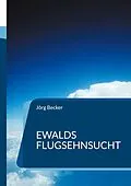 E-Book (epub) Ewalds Flugsehnsucht von Jörg Becker