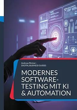 E-Book (epub) Modernes Software-Testing mit KI & Automation von Andreas Pörtner