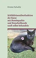 E-Book (epub) Schilddrüsenüberfunktion der Katze mit Homöopathie und Naturheilkunde sanft selbst behandeln von Kirsten Schulitz