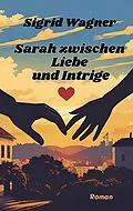 E-Book (epub) Sarah zwischen Liebe und Intrige von Sigrid Wagner