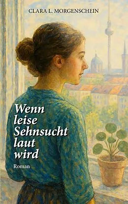E-Book (epub) Wenn leise Sehnsucht laut wird von Clara L. Morgenschein