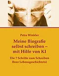 E-Book (epub) Meine Biografie selbst schreiben mit Hilfe von KI (Künstlicher Intelligenz) von Petra Winkler